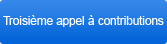 Troisième appel à contributions